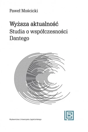 Wyższa aktualność. Studia o współczesności Dantego - Paweł Mościcki