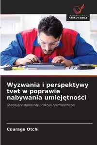 Wyzwania i perspektywy tvet w poprawie nabywania umiejętności - Otchi Courage