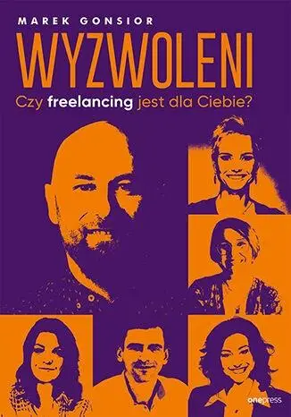 Wyzwoleni. Czy freelancing jest dla Ciebie? - Marek Gonsior