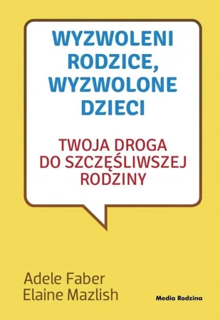 Wyzwoleni rodzice, wyzwolone dzieci w.2017 - Adele Faber, Elaine Mazlish