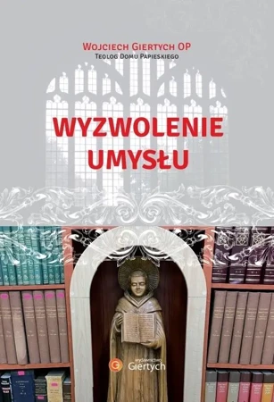 Wyzwolenie umysłu - Wojciech Giertych