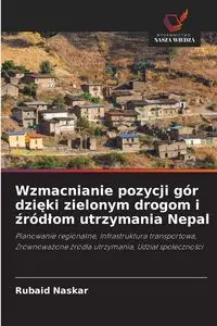 Wzmacnianie pozycji gór dzięki zielonym drogom i źródłom utrzymania Nepal - Naskar Rubaid