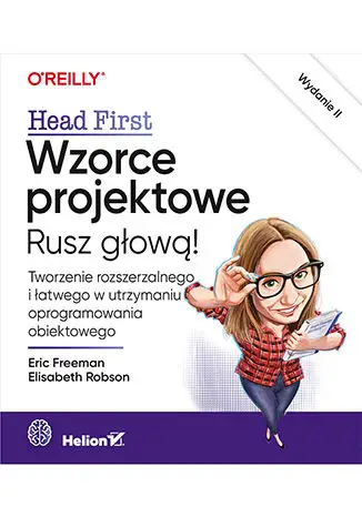 Wzorce projektowe. Rusz głową! Tworzenie rozszerzalnego i łatwego w utrzymaniu oprogramowania obiektowego. Wydanie II - Eric Freeman