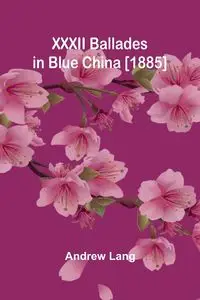 XXXII Ballades in Blue China [1885] - Lang Andrew