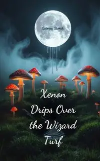 Xenon Drips Over the Wizard Turf - Sabrina Sarvik