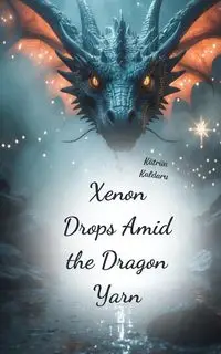 Xenon Drops Amid the Dragon Yarn - Kaldaru Kätriin