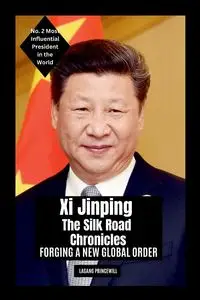 Xi Jinping - The Silk Road Chronicles - PRINCEWILL LAGANG