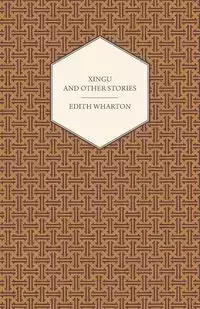 Xingu and Other Stories - Edith Wharton