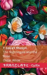 Y Eos a'r Rhosyn / The Nightingale and the Rose - Oscar Wilde