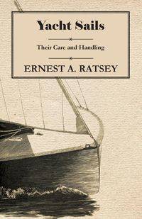 Yacht Sails - Their Care and Handling - Ernest Ratsey A