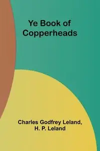 Ye Book of Copperheads - Leland Charles Godfrey