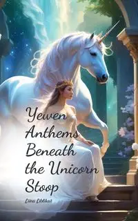 Yewen Anthems Beneath the Unicorn Stoop - Liblikas Liina