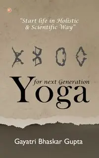 Yoga for Next Generation - Gupta Gayatri Bhaskar