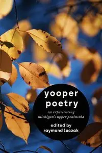 Yooper Poetry - Luczak Raymond