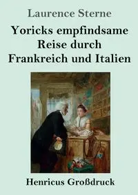 Yoricks empfindsame Reise durch Frankreich und Italien (Großdruck) - Laurence Sterne