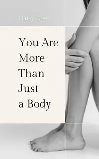 You Are More Than Just a Body - Daisy Dewi