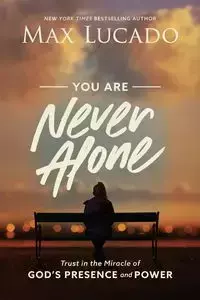 You Are Never Alone - Max Lucado