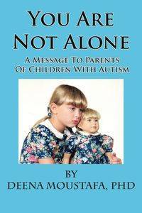 You Are Not Alone---A Message To Parents Of Children With Autism - Deena Moustafa