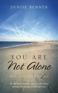 You Are Not Alone (Even if You Think You Are) - Denise Benner