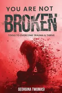 You Are Not Broken - Georgina Twumasi