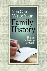 You Can Write Your Family History - Sharon Carmack DeBartolo