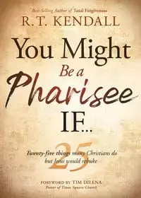 You Might Be a Pharisee If... - Kendall R T