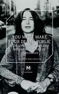 You Must Make Your Death Public - Chris Kraus