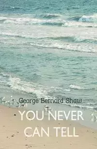 You Never Can Tell - George Bernard Shaw