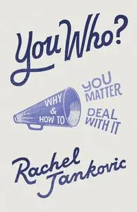 You Who? Why You Matter and How to Deal with It - Rachel Jankovic