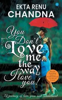 You don't love me, the way I Love you! - Chandana Ekta