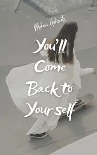 You'll Come Back to Yourself - Melani Helimets