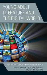 Young Adult Literature and the Digital World - Dail Jennifer S.