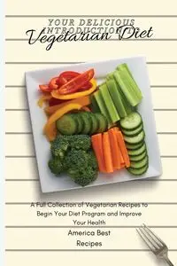 Your Delicious Introduction to Vegetarian Diet - America Best Recipes