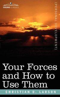 Your Forces and How to Use Them - Larson Christian D.