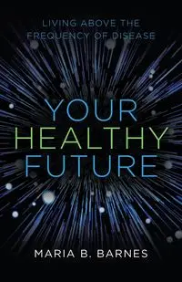 Your Healthy Future - Maria B. Barnes