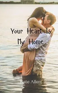 Your Heart Is My Home - Allen Kate