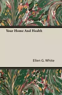 Your Home And Health - Ellen G. White