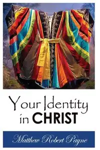 Your Identity in Christ - Matthew Robert Payne