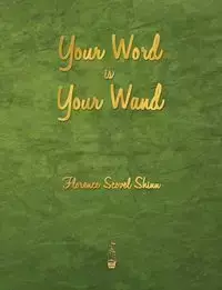 Your Word Is Your Wand - Florence Shinn Scovel