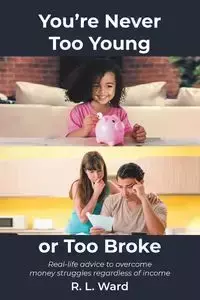 You're Never Too Young or Too Broke - Ward R. L.