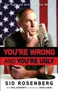 You're Wrong and You're Ugly - Sid Rosenberg