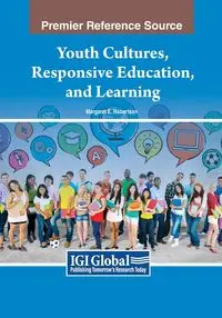 Youth Cultures, Responsive Education, and Learning - Margaret E. Robertson