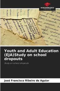 Youth and Adult Education (EJA)Study on school dropouts - Francisco Ribeiro de Aguiar José