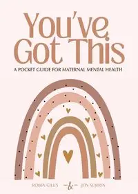 You've Got This - A Pocket Guide to Maternal Mental Health - Robin Giles