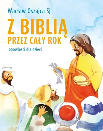 Z biblią przez cały rok. Opowieści dla dzieci - Wacław Oszajca SJ