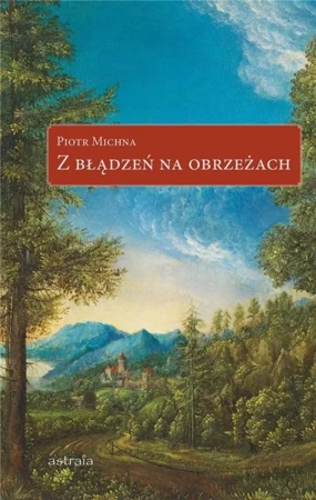 Z błądzeń na obrzeżach - Piotr Michna