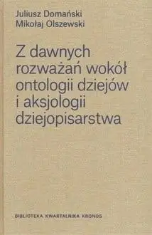 Z dawnych rozważań wokół ontologii dziejów.. - Juliusz Domański, Mikołaj Olszewski