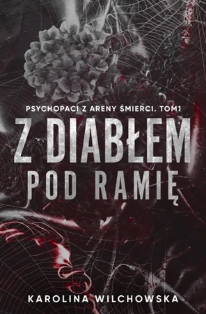 Z diabłem pod ramię. Psychopaci z Areny ..T.1 - Karolina Wilchowska