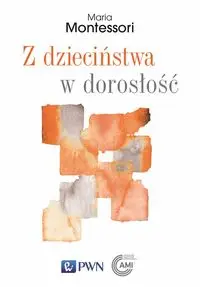 Z dzieciństwa w dorosłość - Maria Montessori