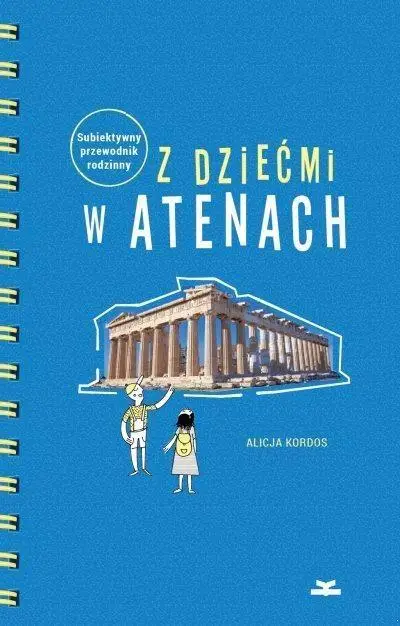 Z dziećmi w Atenach. Subiektywny przewodnik rodz. - Alicja Kordos